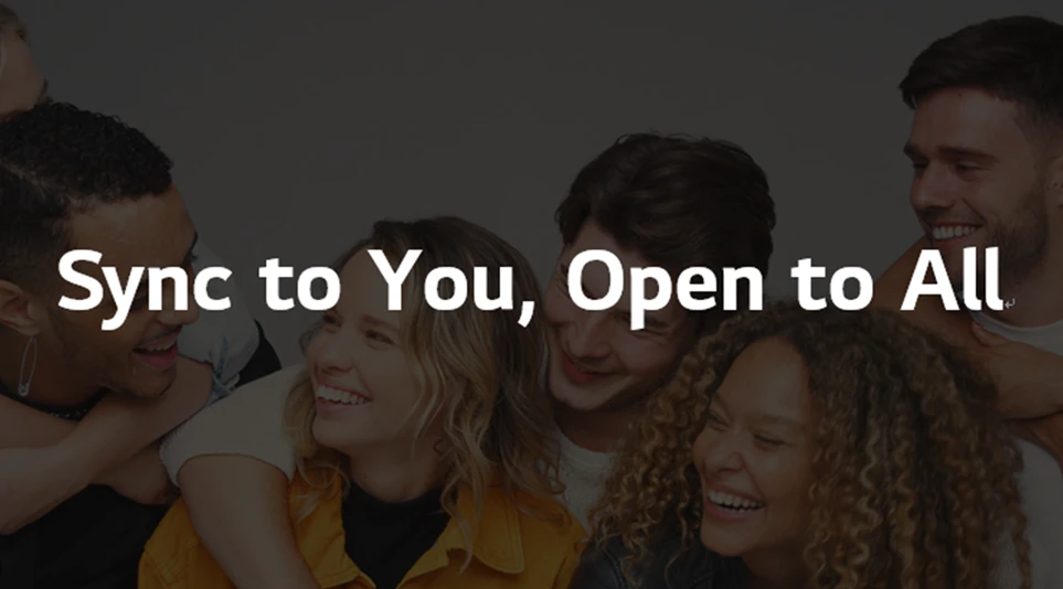세분화된 고객의 요구와 라이프스타일에 맞추어진 새로운 스크린 경험, Sync to You, Open to All 세분화된 고객의 요구와 라이프스타일에 맞추어진 새로운 스크린 경험, Sync to You, Open to All